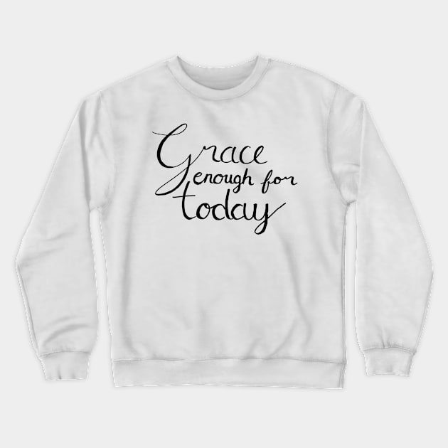 Grace Enough For Today Crewneck Sweatshirt by StillInBeta